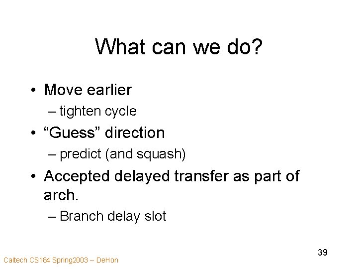 What can we do? • Move earlier – tighten cycle • “Guess” direction –