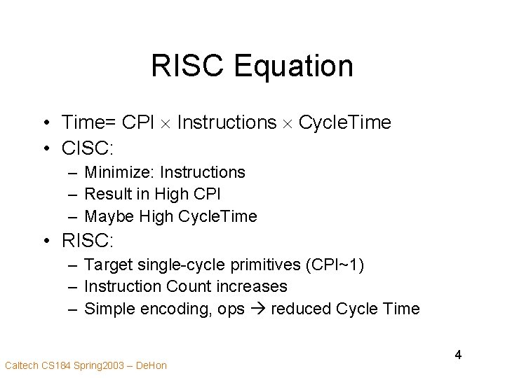 RISC Equation • Time= CPI Instructions Cycle. Time • CISC: – Minimize: Instructions –