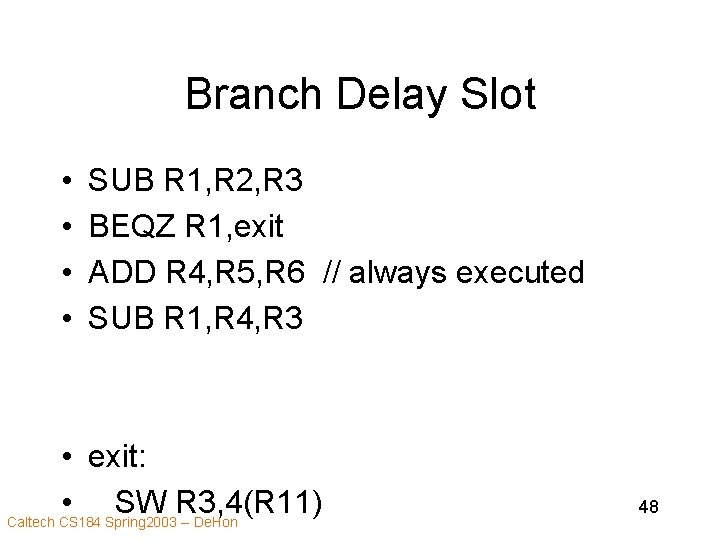 Branch Delay Slot • • SUB R 1, R 2, R 3 BEQZ R