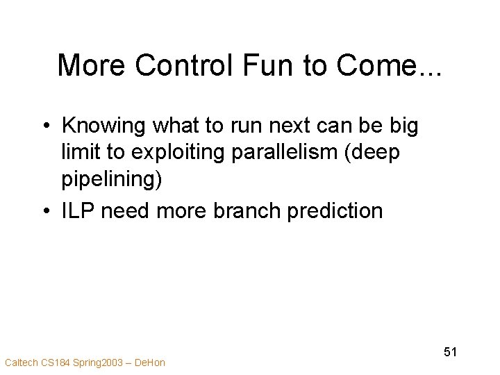 More Control Fun to Come. . . • Knowing what to run next can