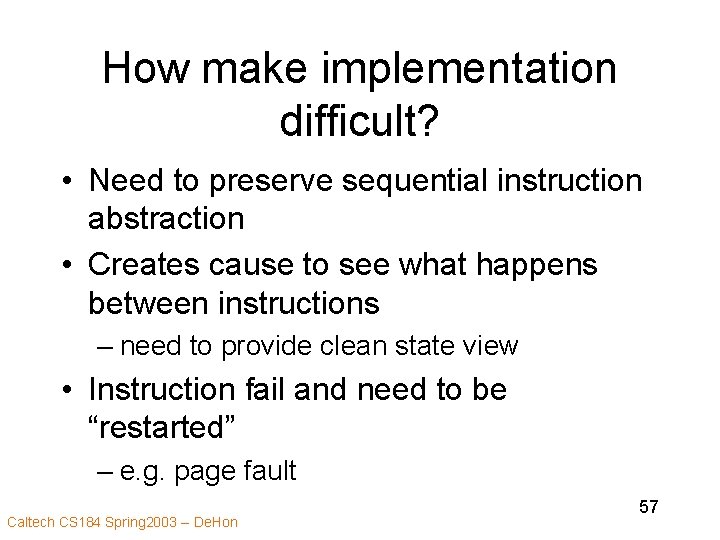 How make implementation difficult? • Need to preserve sequential instruction abstraction • Creates cause