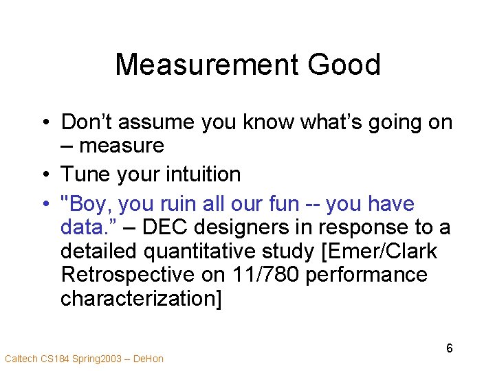 Measurement Good • Don’t assume you know what’s going on – measure • Tune