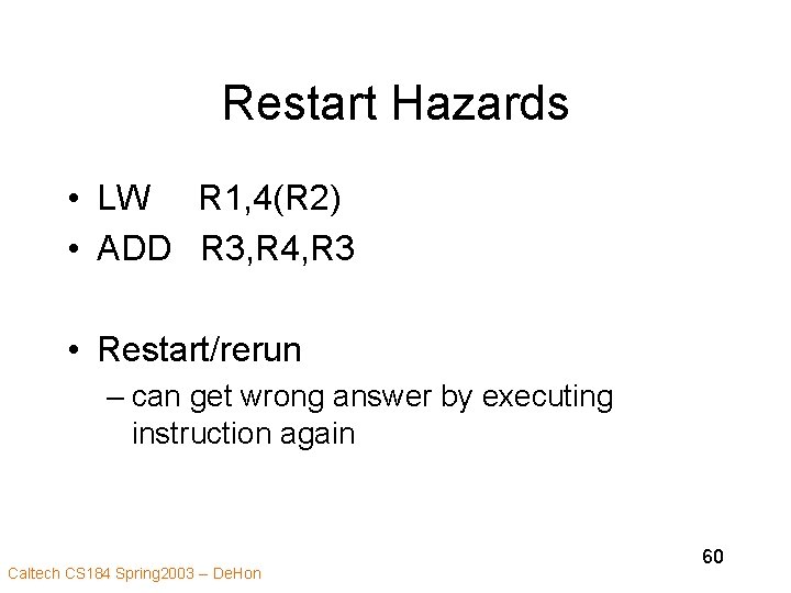 Restart Hazards • LW R 1, 4(R 2) • ADD R 3, R 4,