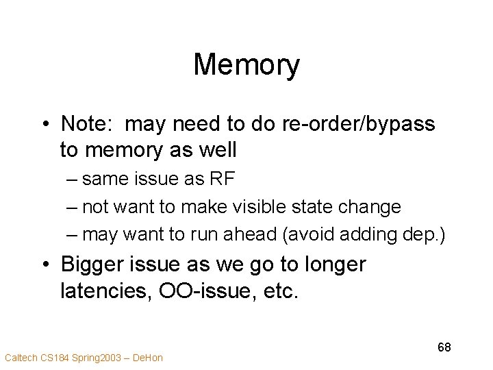 Memory • Note: may need to do re-order/bypass to memory as well – same