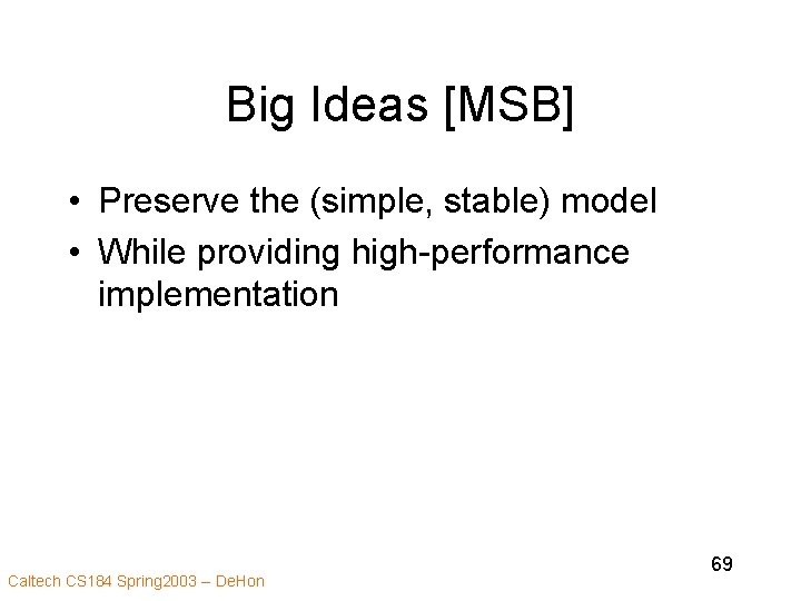 Big Ideas [MSB] • Preserve the (simple, stable) model • While providing high-performance implementation