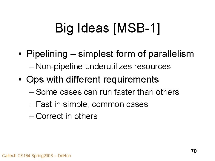 Big Ideas [MSB-1] • Pipelining – simplest form of parallelism – Non-pipeline underutilizes resources