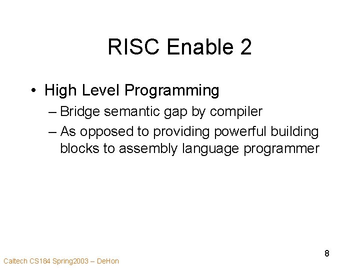 RISC Enable 2 • High Level Programming – Bridge semantic gap by compiler –