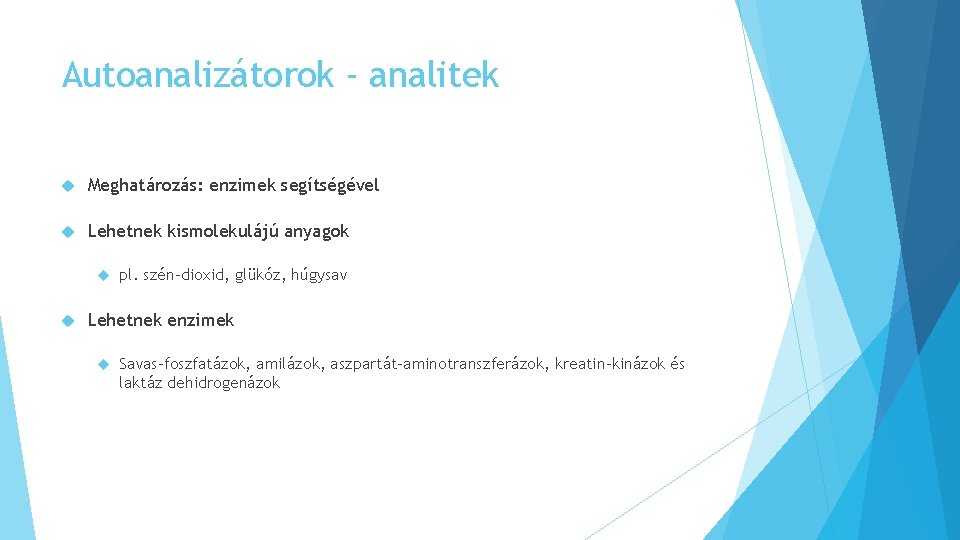 Autoanalizátorok - analitek Meghatározás: enzimek segítségével Lehetnek kismolekulájú anyagok pl. szén-dioxid, glükóz, húgysav Lehetnek