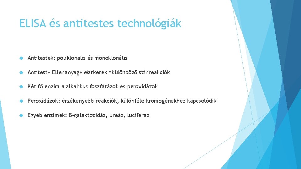 ELISA és antitestes technológiák Antitestek: poliklonális és monoklonális Antitest+ Ellenanyag+ Markerek =különböző színreakciók Két