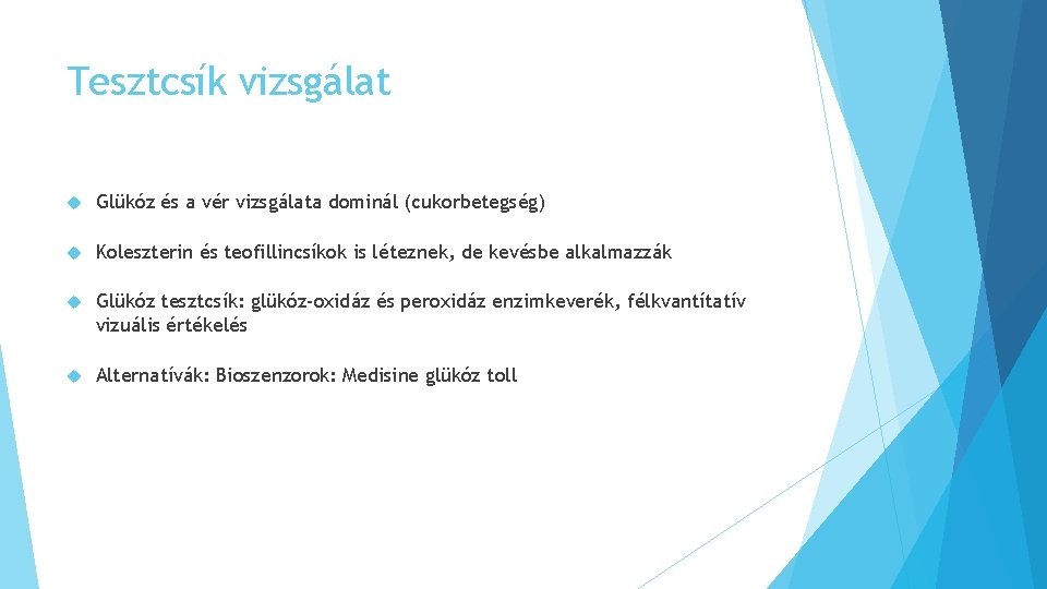 Tesztcsík vizsgálat Glükóz és a vér vizsgálata dominál (cukorbetegség) Koleszterin és teofillincsíkok is léteznek,