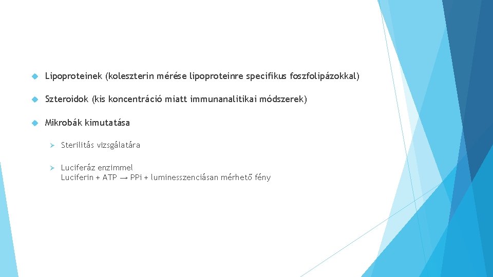  Lipoproteinek (koleszterin mérése lipoproteinre specifikus foszfolipázokkal) Szteroidok (kis koncentráció miatt immunanalitikai módszerek) Mikrobák