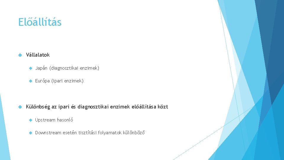 Előállítás Vállalatok Japán (diagnosztikai enzimek) Európa (ipari enzimek) Különbség az ipari és diagnosztikai enzimek