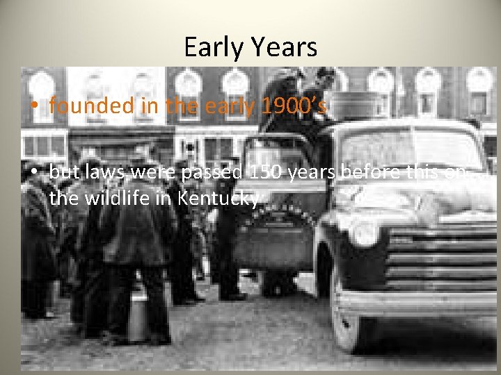 Early Years • founded in the early 1900’s • but laws were passed 150