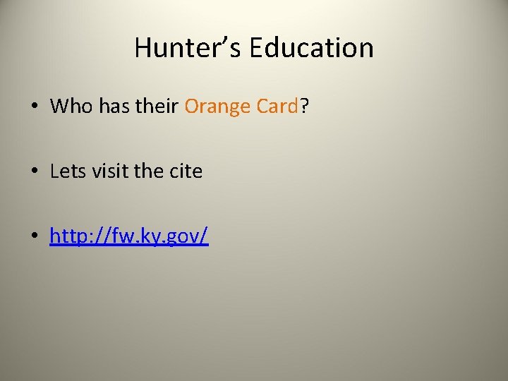 Hunter’s Education • Who has their Orange Card? • Lets visit the cite •