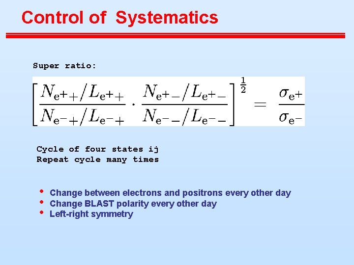 Control of Systematics Super ratio: Cycle of four states ij Repeat cycle many times