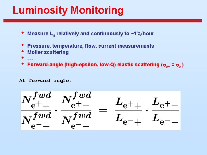 Luminosity Monitoring • Measure Lij relatively and continuously to ~1%/hour • • Pressure, temperature,