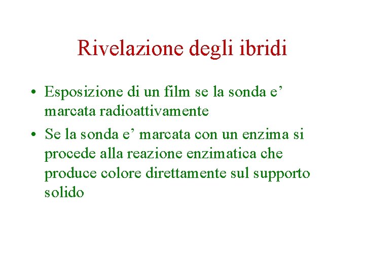 Rivelazione degli ibridi • Esposizione di un film se la sonda e’ marcata radioattivamente