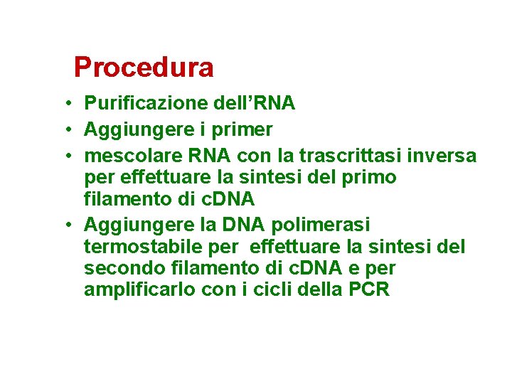 Procedura • Purificazione dell’RNA • Aggiungere i primer • mescolare RNA con la trascrittasi