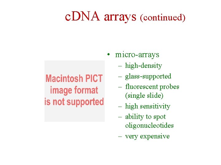c. DNA arrays (continued) • micro-arrays – high-density – glass-supported – fluorescent probes (single