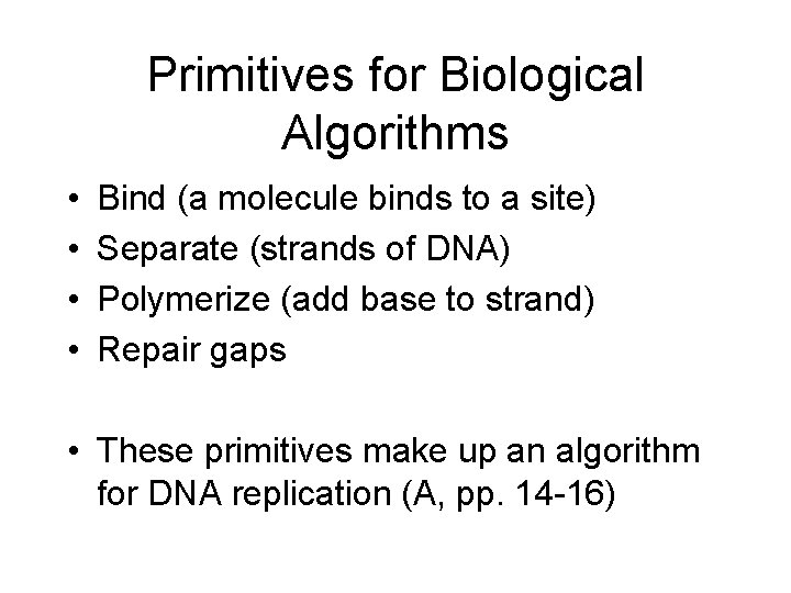 Primitives for Biological Algorithms • • Bind (a molecule binds to a site) Separate Primitives for Biological Algorithms • • Bind (a molecule binds to a site) Separate