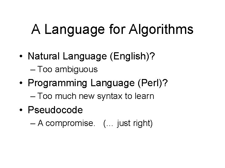 A Language for Algorithms • Natural Language (English)? – Too ambiguous • Programming Language A Language for Algorithms • Natural Language (English)? – Too ambiguous • Programming Language