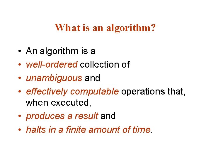 What is an algorithm? • • An algorithm is a well-ordered collection of unambiguous What is an algorithm? • • An algorithm is a well-ordered collection of unambiguous