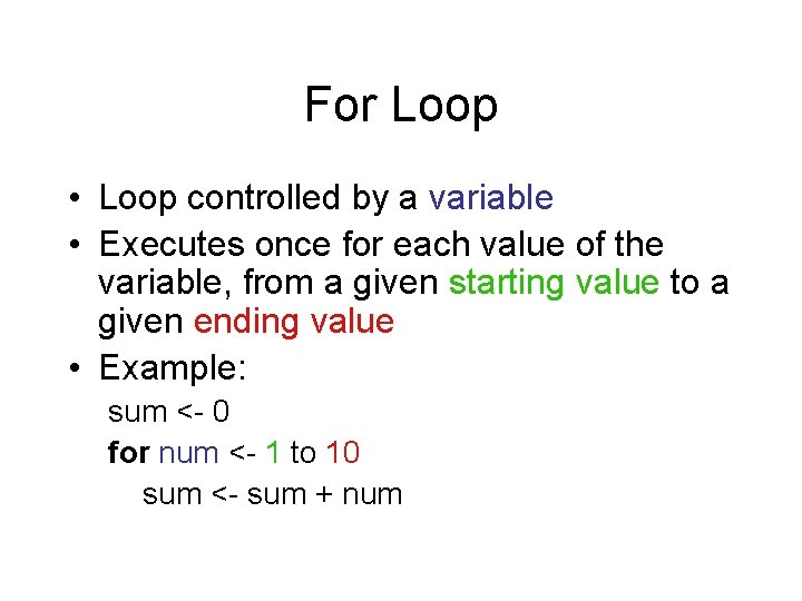 For Loop • Loop controlled by a variable • Executes once for each value For Loop • Loop controlled by a variable • Executes once for each value
