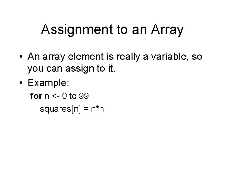 Assignment to an Array • An array element is really a variable, so you Assignment to an Array • An array element is really a variable, so you
