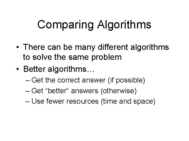 Comparing Algorithms • There can be many different algorithms to solve the same problem Comparing Algorithms • There can be many different algorithms to solve the same problem