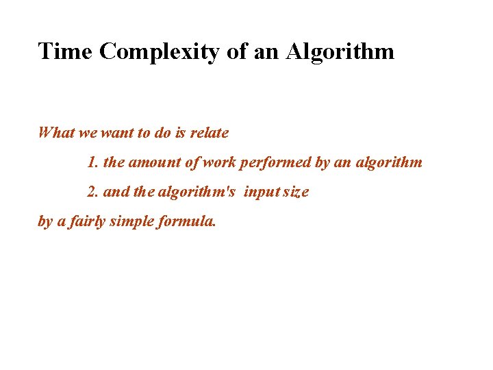 Time Complexity of an Algorithm What we want to do is relate 1. the Time Complexity of an Algorithm What we want to do is relate 1. the