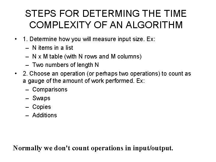 STEPS FOR DETERMING THE TIME COMPLEXITY OF AN ALGORITHM • 1. Determine how you STEPS FOR DETERMING THE TIME COMPLEXITY OF AN ALGORITHM • 1. Determine how you