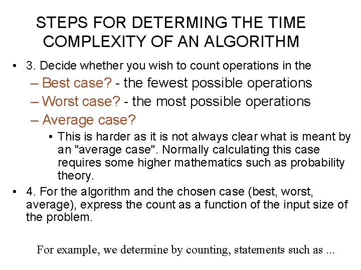 STEPS FOR DETERMING THE TIME COMPLEXITY OF AN ALGORITHM • 3. Decide whether you STEPS FOR DETERMING THE TIME COMPLEXITY OF AN ALGORITHM • 3. Decide whether you