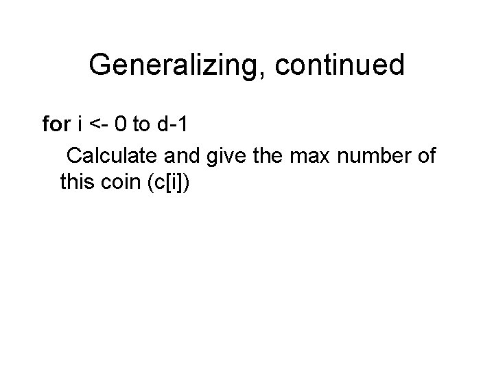 Generalizing, continued for i <- 0 to d-1 Calculate and give the max number Generalizing, continued for i <- 0 to d-1 Calculate and give the max number