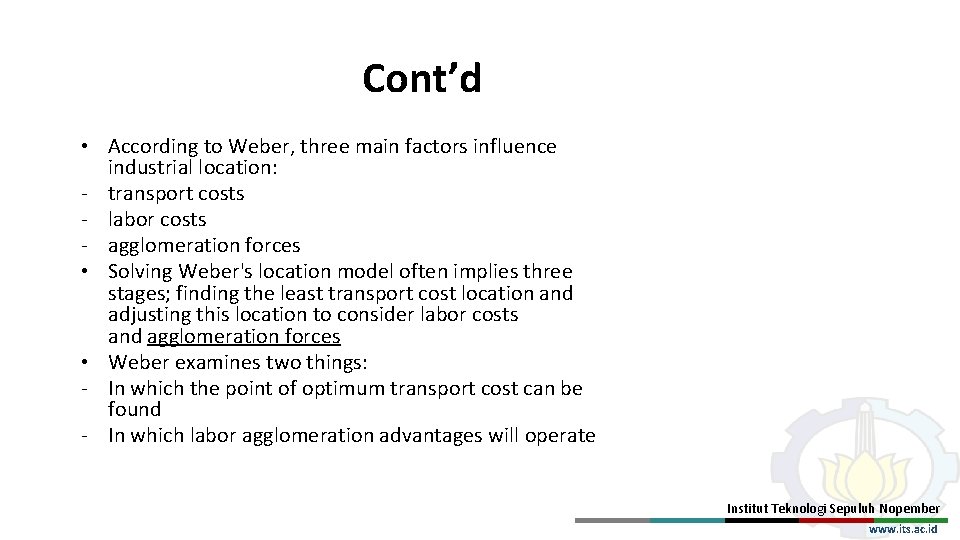 Cont’d • According to Weber, three main factors influence industrial location: - transport costs