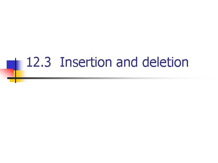 12. 3 Insertion and deletion 