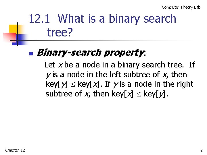 Computer Theory Lab. 12. 1 What is a binary search tree? n Binary-search property: