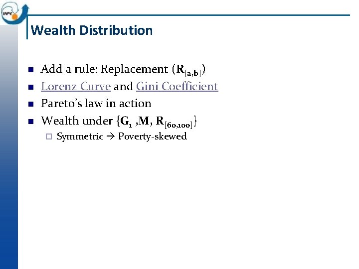 Wealth Distribution Add a rule: Replacement (R[a, b]) Lorenz Curve and Gini Coefficient Pareto’s