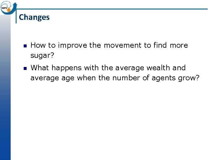 Changes How to improve the movement to find more sugar? What happens with the