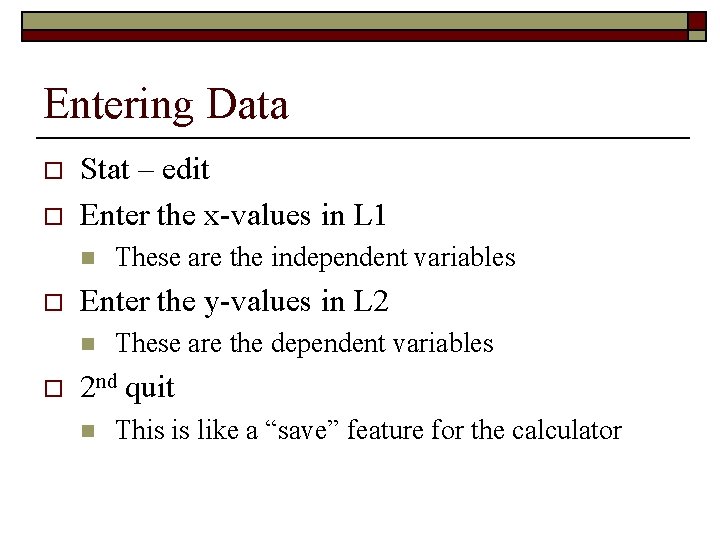 Entering Data o o Stat – edit Enter the x-values in L 1 n