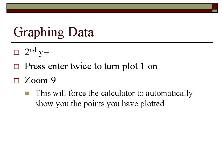 Graphing Data o o o 2 nd y= Press enter twice to turn plot