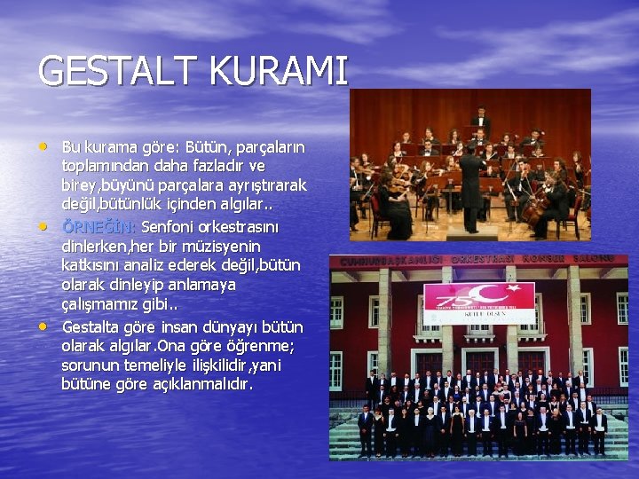 GESTALT KURAMI • Bu kurama göre: Bütün, parçaların • • toplamından daha fazladır ve