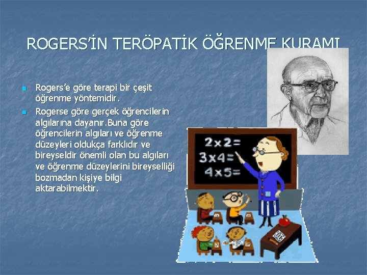 ROGERS’İN TERÖPATİK ÖĞRENME KURAMI n n Rogers’e göre terapi bir çeşit öğrenme yöntemidir. Rogerse