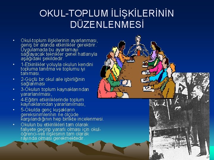 OKUL-TOPLUM İLİŞKİLERİNİN DÜZENLENMESİ • • Okul-toplum ilişkilerinin ayarlanması, geniş bir alanda etkinlikler gerektirir. Uygulamada