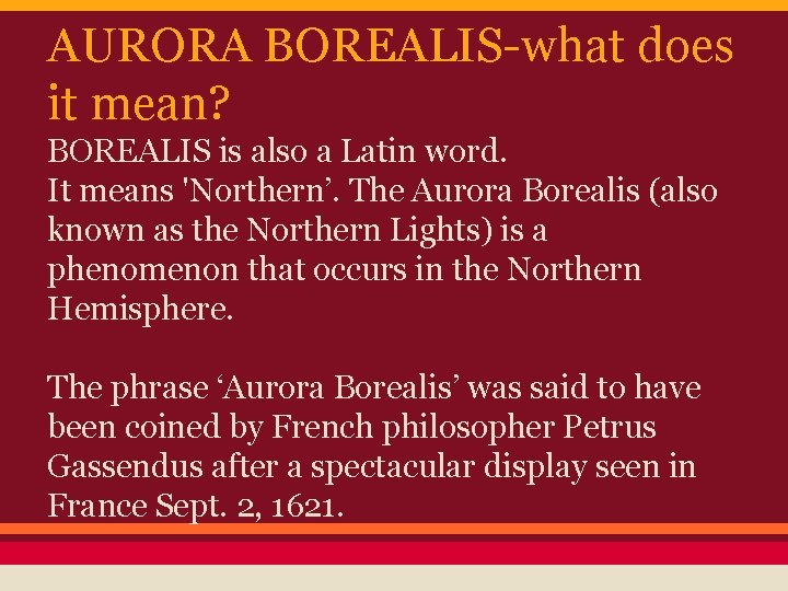 AURORA BOREALIS-what does it mean? BOREALIS is also a Latin word. It means 'Northern’.