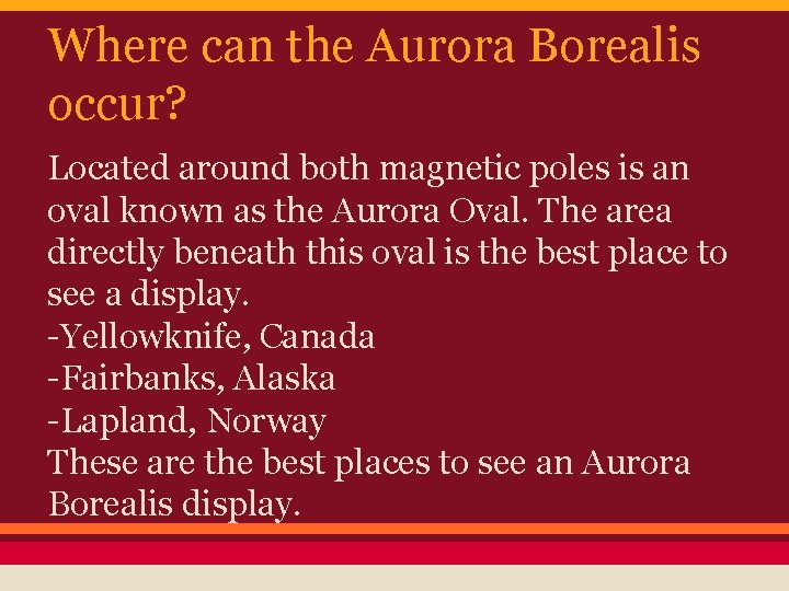 Where can the Aurora Borealis occur? Located around both magnetic poles is an oval