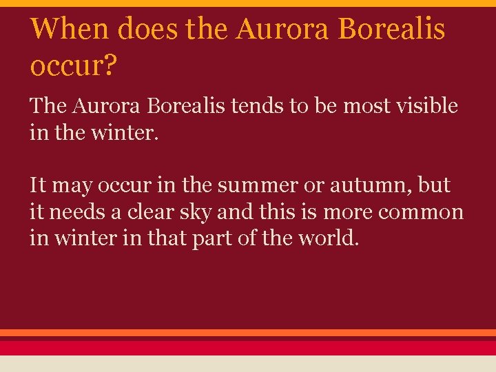 When does the Aurora Borealis occur? The Aurora Borealis tends to be most visible