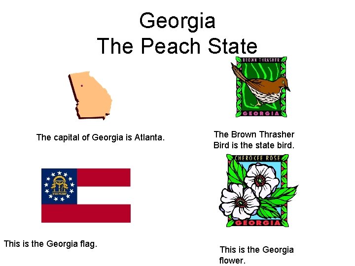 Georgia The Peach State The capital of Georgia is Atlanta. This is the Georgia