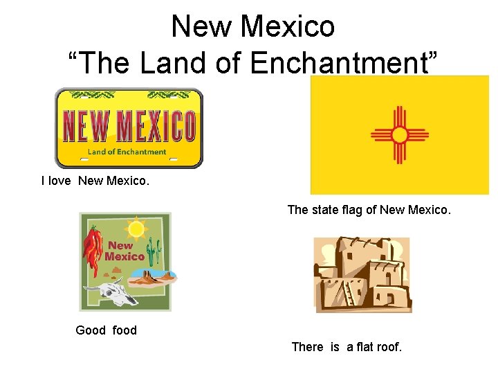 New Mexico “The Land of Enchantment” I love New Mexico. The state flag of