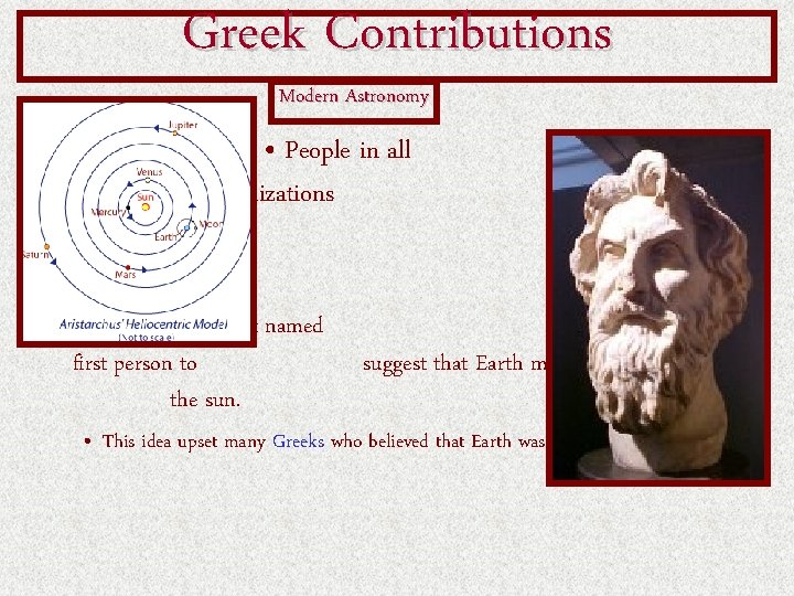 Greek Contributions Modern Astronomy • People in all civilizations observed the sun, moon, and Greek Contributions Modern Astronomy • People in all civilizations observed the sun, moon, and