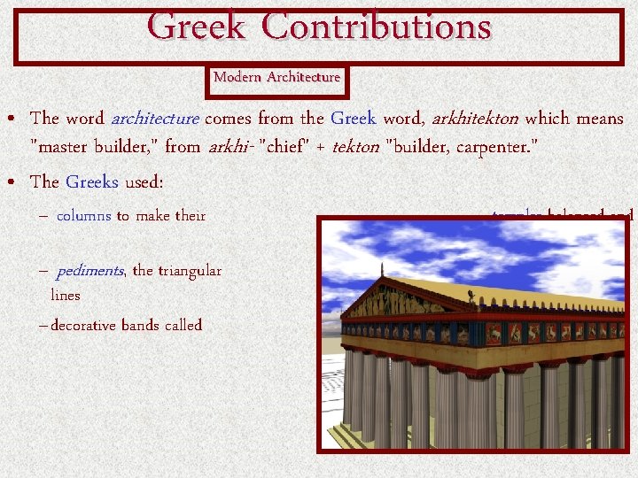 Greek Contributions Modern Architecture • The word architecture comes from the Greek word, arkhitekton Greek Contributions Modern Architecture • The word architecture comes from the Greek word, arkhitekton